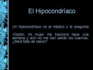 El Hipocondraco Un hipocondraco va al mdico y