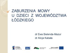 ZABURZENIA MOWY U DZIECI Z WOJEWDZTWA DZKIEGO dr