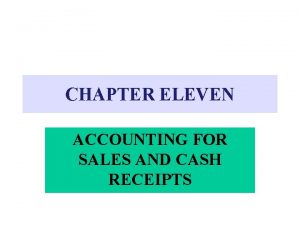 CHAPTER ELEVEN ACCOUNTING FOR SALES AND CASH RECEIPTS