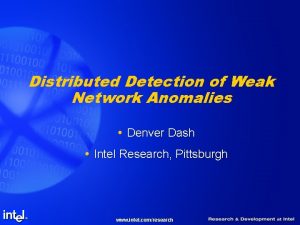 Distributed Detection of Weak Network Anomalies Denver Dash