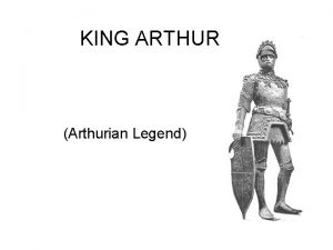 KING ARTHUR Arthurian Legend The Basics Arthur is