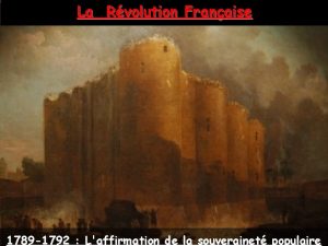 La Rvolution Franaise 1789 1792 Laffirmation de la