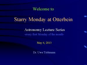 Welcome to Starry Monday at Otterbein Astronomy Lecture