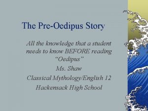 The PreOedipus Story All the knowledge that a