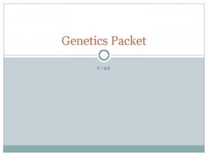 Genetics Packet C26 What are most homologous chromosomal