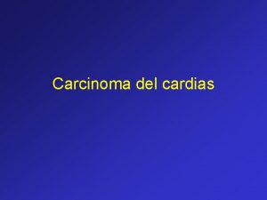 Carcinoma del cardias Carcinoma del cardias Patologie del