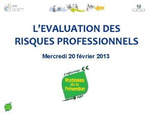 LEVALUATION DES RISQUES PROFESSIONNELS Mercredi 20 fvrier 2013