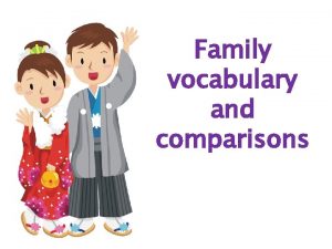 Family vocabulary and comparisons your parents my parents