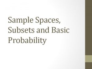 Sample Spaces Subsets and Basic Probability Sample Space