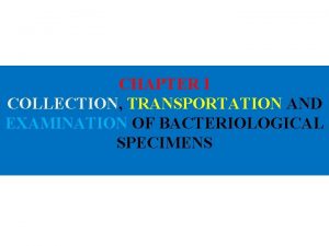 CHAPTER I COLLECTION TRANSPORTATION AND EXAMINATION OF BACTERIOLOGICAL