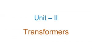 Unit II Transformers What is a Transformer A