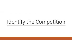 Identify the Competition Types of Competitors Direct Competitors