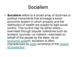 Socialism Socialism refers to a broad array of