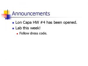 Announcements n n Lon Capa HW 4 has