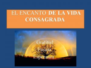 EL ENCANTO DE LA VIDA CONSAGRADA Gratitud Pasin