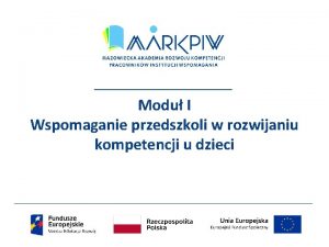 Modu I Wspomaganie przedszkoli w rozwijaniu kompetencji u