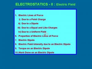 ELECTROSTATICS II Electric Field 1 Electric Lines of