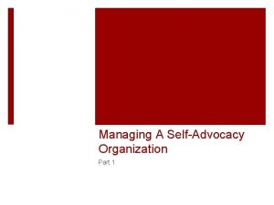 Managing A SelfAdvocacy Organization Part 1 Intro Hello