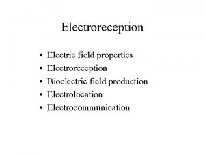 Electroreception Electric field properties Electroreception Bioelectric field production