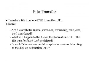 File Transfer Transfer a file from one DTE