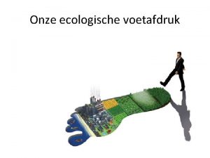 Onze ecologische voetafdruk Een voorbeeld voor 1 kg