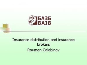 Insurance distribution and insurance brokers Roumen Galabinov Insurance