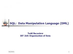 IST 210 SQL Data Manipulation Language DML Todd