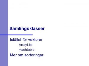 Samlingsklasser Istllet fr vektorer Array List Hashtable Mer