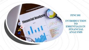 FINC 101 INTRODUCTION TO ESSENTIALS IN FINANCIAL ANALYSIS