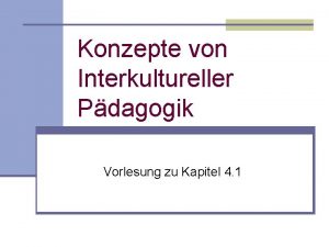 Konzepte von Interkultureller Pdagogik Vorlesung zu Kapitel 4