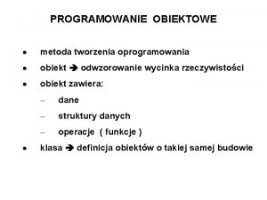 PROGRAMOWANIE OBIEKTOWE metoda tworzenia oprogramowania obiekt odwzorowanie wycinka