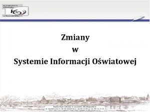 Zmiany w Systemie Informacji Owiatowej Zmiany w Systemie