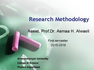 Research Methodology Assist Prof Dr Asmaa H Alwaeli