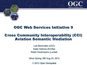 OGC Web Services Initiative 9 Cross Community Interoperability