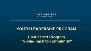 YOUTH LEADERSHIP PROGRAM District 121 Program Giving back
