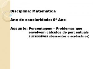 Disciplina Matemtica Ano de escolaridade 9 Ano Assunto