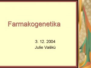 Farmakogenetika 3 12 2004 Julie Vak Cl Popsat