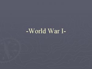 World War I World War I Why did