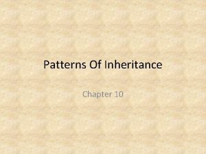 Patterns Of Inheritance Chapter 10 Genetics Genetics is