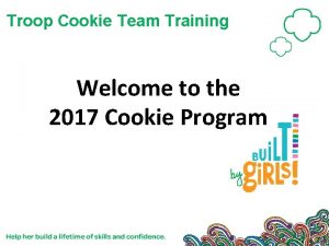 Troop Cookie Team Training Welcome to the 2017