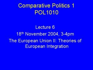 Comparative Politics 1 POL 1010 Lecture 6 18