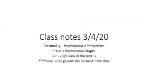 Class notes 3420 Personality Psychoanalytic Perspective Freuds Psychosexual