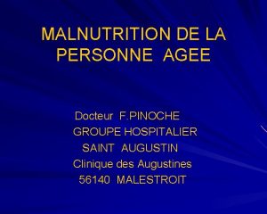 MALNUTRITION DE LA PERSONNE AGEE Docteur F PINOCHE