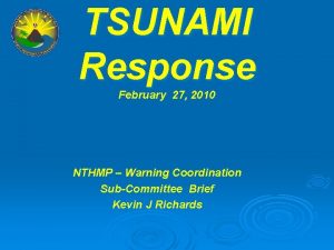 TSUNAMI Response February 27 2010 NTHMP Warning Coordination