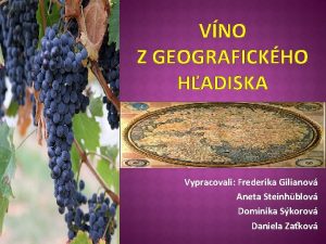 VNO Z GEOGRAFICKHO HADISKA Vypracovali Frederika Gilianov Aneta