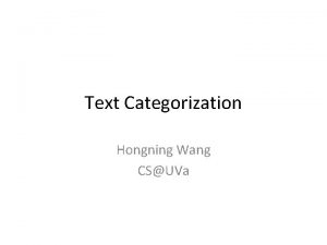 Text Categorization Hongning Wang CSUVa Todays lecture Bayes