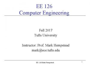 EE 126 Computer Engineering Fall 2017 Tufts University