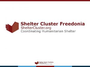 Shelter Cluster Freedonia Shelter Cluster org Coordinating Humanitarian