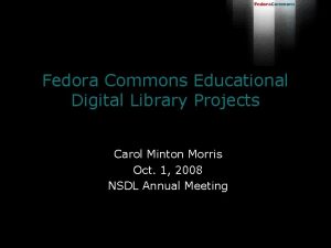 Fedora Commons Educational Digital Library Projects Carol Minton