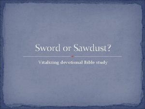 Sword or Sawdust Vitalizing devotional Bible study But